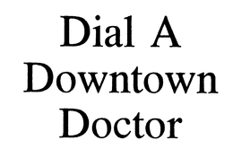 DIAL A DOWNTOWN DOCTOR trademark