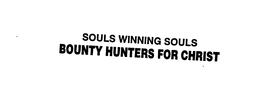 SOULS WINNING SOULS BOUNTY HUNTERS FOR CHRIST trademark