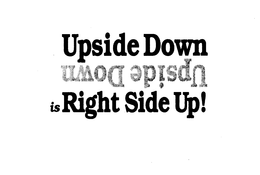 UPSIDE DOWN UPSIDE DOWN IS RIGHT SIDE UP trademark
