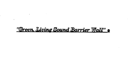 "GREEN, LIVING SOUND BARRIER WALL" trademark