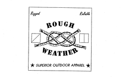 ROUGH WEATHER RUGGED RELIABLE SUPERIOR OUTDOOR APPAREL trademark