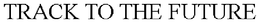 TRACK TO THE FUTURE trademark