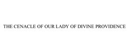 THE CENACLE OF OUR LADY OF DIVINE PROVIDENCE trademark