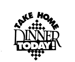 TAKE HOME DINNER TODAY! trademark