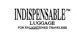 INDISPENSABLE LUGGAGE FOR ENLIGHTENED TRAVELERS trademark