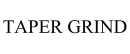 TAPER GRIND trademark
