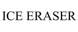 ICE ERASER trademark