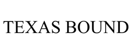 TEXAS BOUND trademark