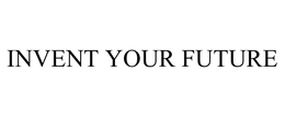 INVENT YOUR FUTURE trademark