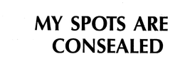 MY SPOTS ARE CONSEALED trademark
