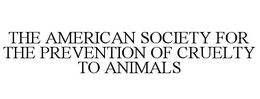 THE AMERICAN SOCIETY FOR THE PREVENTION OF CRUELTY TO ANIMALS trademark
