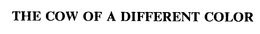 THE COW OF A DIFFERENT COLOR trademark