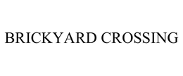 BRICKYARD CROSSING trademark