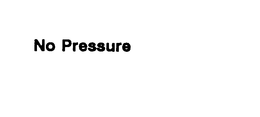 NO PRESSURE trademark