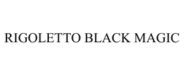 RIGOLETTO BLACK MAGIC trademark