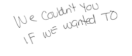 WE COULDN T YOU IF WE WANTED TO trademark