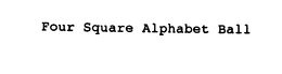 FOUR SQUARE ALPHABET BALL trademark