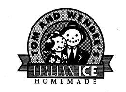 TOM AND WENDEE'S ITALIAN ICE HOMEMADE trademark