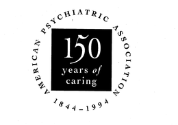 150 YEARS OF CARING AMERICAN PSYCHIATRIC ASSOCIATION 1844-1994 trademark