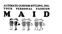 ALTIMATE CUSTOM STYLING, INC. YOUR PERSONAL FASHION M A I D trademark
