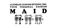ALTIMATE CUSTOM STYLING, INC. YOUR PERSONAL FASHION MAID trademark