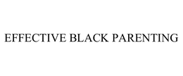 EFFECTIVE BLACK PARENTING trademark