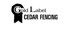 GOLD LABEL CEDAR FENCING trademark