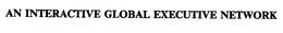 AN INTERACTIVE GLOBAL EXECUTIVE NETWORK trademark