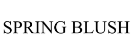 SPRING BLUSH trademark