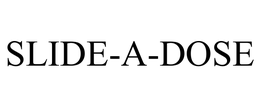 SLIDE-A-DOSE trademark