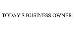 TODAY'S BUSINESS OWNER trademark