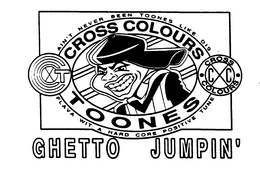 AIN'T NEVER BEEN TOONES LIKE DIS CROSS COLOURS TOONES FLAVA WIT A HARD CORE POSITIVE TUNE GHETTO JUMPIN' trademark