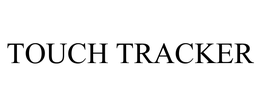 TOUCH TRACKER trademark