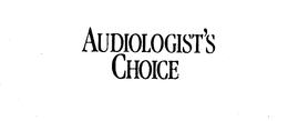 AUDIOLOGIST'S CHOICE trademark