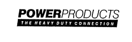 POWERPRODUCTS THE HEAVY DUTY CONNECTION trademark