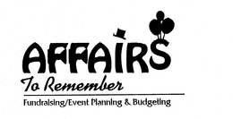 AFFAIRS TO REMEMBER FUNDRAISING/EVENT PLANNING & BUDGETING trademark