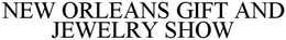 NEW ORLEANS GIFT AND JEWELRY SHOW trademark