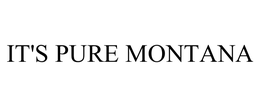 IT'S PURE MONTANA trademark