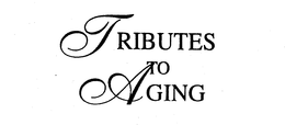 TRIBUTES TO AGING trademark