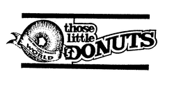 THE BEST LITTLE DONUTS IN THE WORLD THOSE LITTLE DONUTS trademark