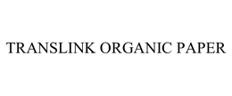 TRANSLINK ORGANIC PAPER trademark