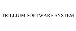 TRILLIUM SOFTWARE SYSTEM trademark