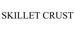 SKILLET CRUST trademark
