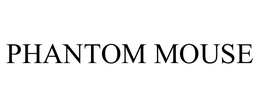 PHANTOM MOUSE trademark