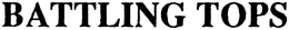 BATTLING TOPS trademark