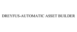 DREYFUS-AUTOMATIC ASSET BUILDER trademark