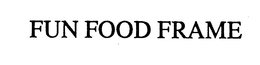 FUN FOOD FRAME trademark