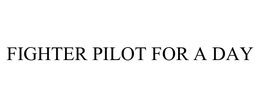 FIGHTER PILOT FOR A DAY trademark