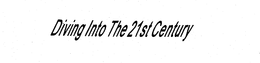 DIVING INTO THE 21ST CENTURY trademark