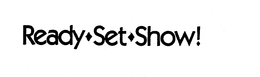 READY SET SHOW! trademark